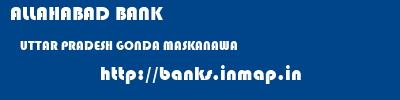 ALLAHABAD BANK  UTTAR PRADESH GONDA MASKANAWA   banks information 